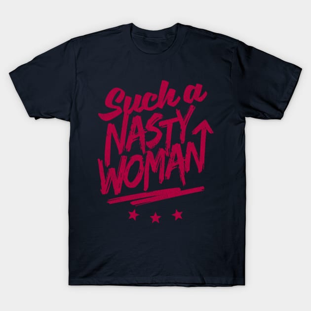 Such A Nasty Woman T-Shirt by VomHaus